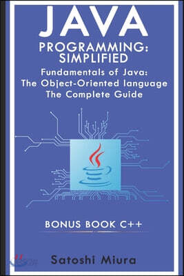 Java Programming Simplified - C++: Fundamentals of Java: An Objесt-Оrіеntеd language The Complete Guide C plus plu