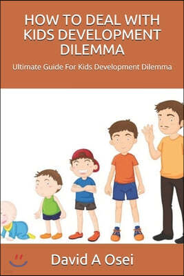 How to Deal with Kids Development Dilemma: Ultimate Guide For Kids Development Dilemma