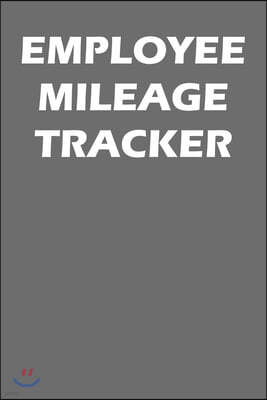 Employee Mileage Tracker: Mileage Log Book For Employees