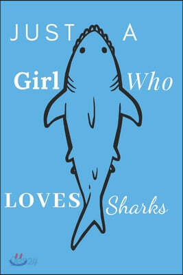 Just A Girl Who Loves Sharks: Book Gifts For Women Men Kids Teens Girls Boys, Fish Notebook, (110 Pages, Lined, 6 x 9)