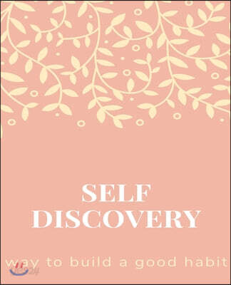 Self Discovery, way to build a good habit: The Most Powerful Self-Help to written, Daily Inspiration for Practicing the Mindful, Way to Build Good Hab