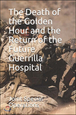 The Death of the Golden Hour and the Return of the Future Guerrilla Hospital
