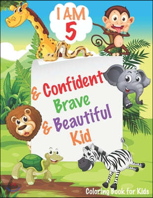 I am 5 and Confident, Brave & Beautiful Kid: Animals Coloring Book for Girls and Boys, 5 Year Old Birthday Gift for Kids!, Great Gift for Girls and Bo