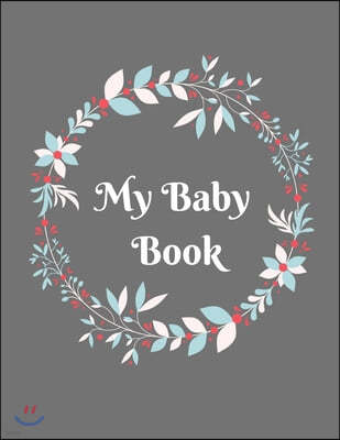 My Baby Book: Baby log book for newborns is a perfect gift for a new mother. Ideal for new parents or nannies. (110 Pages 8.5 x11 ba
