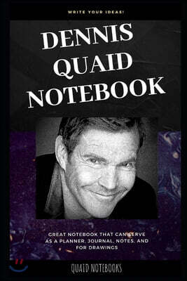 Dennis Quaid Notebook: Great Notebook for School or as a Diary, Lined With More than 100 Pages. Notebook that can serve as a Planner, Journal