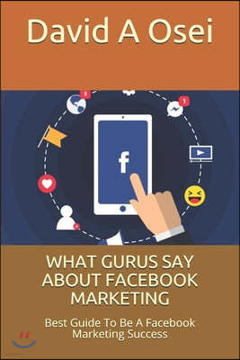 What Gurus Say about Facebook Marketing: Best Guide To Be A Facebook Marketing Success