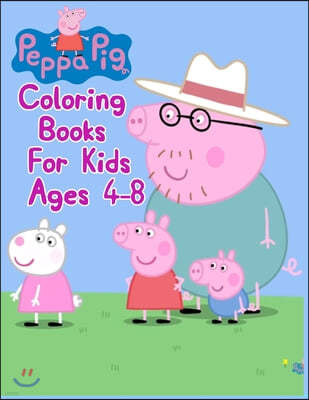 Peppa Pig Coloring Books For Kids Ages 4-8: Peppa Pig Coloring Books For Kids Ages 4-8, Peppa Pig Coloring Book, Peppa Pig Coloring Books For Kids Age