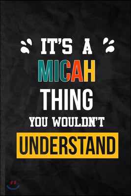 It's a Micah Thing You Wouldn't Understand: Practical Personalized Micah Lined Notebook/ Blank Journal For Favorite First Name, Inspirational Saying U