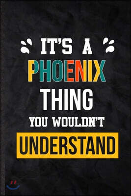 It's a Phoenix Thing You Wouldn't Understand: Practical Personalized Phoenix Lined Notebook/ Blank Journal For Favorite First Name, Inspirational Sayi