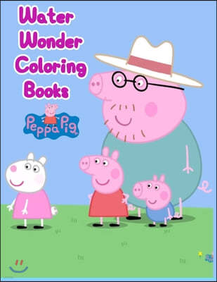 Water Wonder Coloring Books Peppa Pig: Water Wonder Coloring Books Peppa Pig, Peppa Pig Coloring Book, Peppa Pig Coloring Books For Kids Ages 2-4. 25