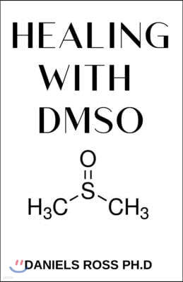 Healing with Dmso: Healing ailment with Dimethyl ?ulfx?d Inflammation, Headache, Pain, Stroke, Fibromyalgia, Ca