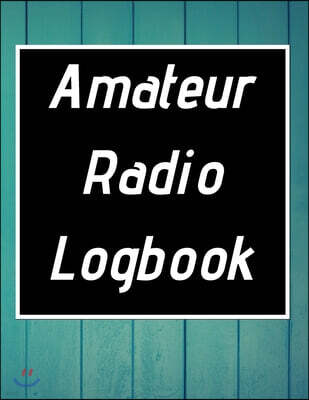 Amateur Radio Logbook: Amateur Ham Radio Station Log Book; HAM Radio Log Book; Logbook for Ham Radio Operators; Ham Radio Contact Keeper; Ham