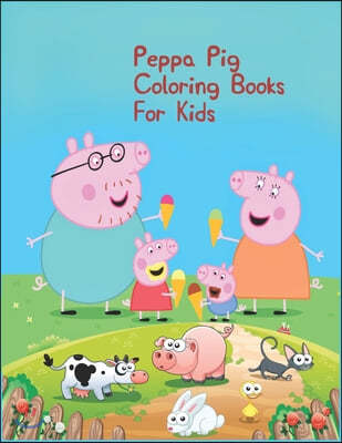 Peppa Pig Coloring Books For Kids: Peppa Pig Coloring Books For Kids, Peppa Pig Coloring Book, Peppa Pig Coloring Books For Kids Ages 2-4. 25 Pages -