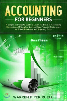 Accounting for Beginners: A Simple and Updated Guide to Learning Basic Accounting Concepts and Principles Quickly and Easily, Including Financia