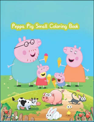 Peppa Pig Small Coloring Book: Peppa Pig Small Coloring Book, Peppa Pig Coloring Book, Peppa Pig Coloring Books For Kids Ages 2-4. 25 Pages - 8.5" x