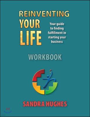 Reinventing Your Life Workbook: Your guide to ?nding ful?llment in starting your business