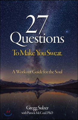 27 Questions To Make You Sweat: A Workout Guide For Your Soul