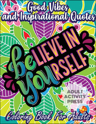 Good Vibes Coloring Book for Adults: 35 Motivational Coloring Designs to Help You Overcome Stress and Reach Your Goals in Life