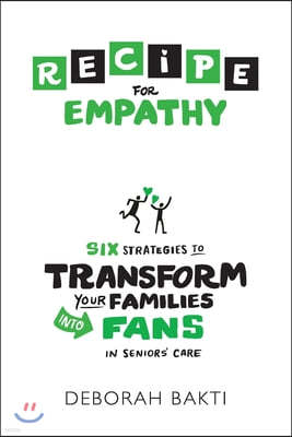 RECIPE for Empathy: Six Strategies to Transform Your Families into Fans in Seniors' Care