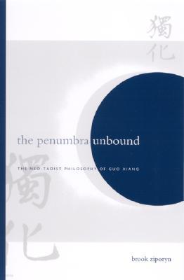 The Penumbra Unbound: The Neo-Taoist Philosophy of Guo Xiang