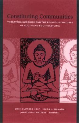 Constituting Communities: Therav?da Buddhism and the Religious Cultures of South and Southeast Asia