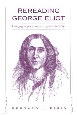 Rereading George Eliot: Changing Responses to Her Experiments in Life