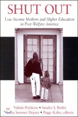 State University of New York Press Shut Out: Low Income Mothers and Higher Education in Post-Welfare America