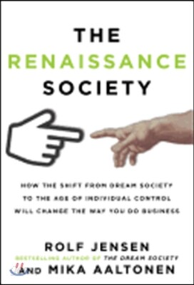 The Renaissance Society: How the Shift from Dream Society to the Age of Individual Control Will Change the Way You Do Business