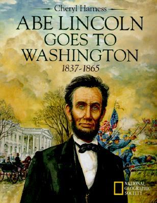 Abe Lincoln Goes to Washington 1837 - 1863