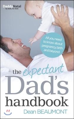 The Expectant Dad's Handbook: All You Need to Know about Pregnancy, Birth and Beyond