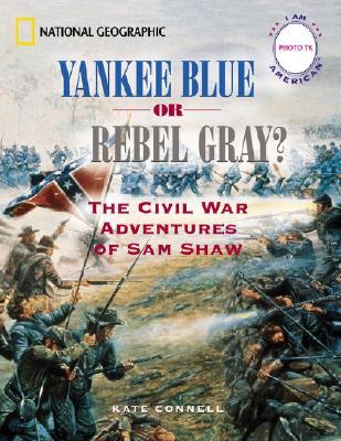 Yankee Blue or Rebel Gray?: The Civil War Adventures of Sam Shaw