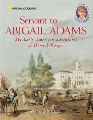 Servant to Abigail Adams: The Early Colonial Adventures of Hannah Cooper