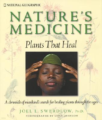 Nature's Medicine: Plants That Heal: A Chronicle of Mankind's Search for Healing Plants Through the