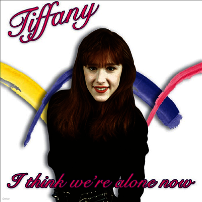 Tiffany — I Think We're Alone Now 앨범 커버