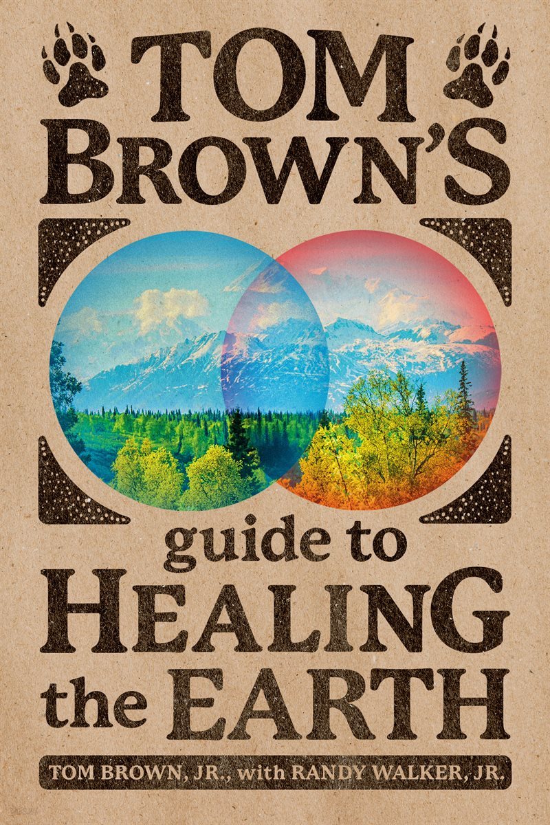 Tom Brown&#39;s Guide to Healing the Earth