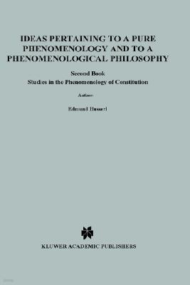 Ideas Pertaining to a Pure Phenomenology and to a Phenomenological Philosophy: Second Book Studies in the Phenomenology of Constitution
