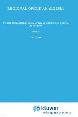 Regional Opioid Analgesia: Physiopharmacological Basis, Drugs, Equipment and Clinical Application