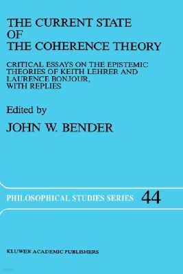 The Current State of the Coherence Theory: Critical Essays on the Epistemic Theories of Keith Lehrer and Laurence Bonjour, with Replies
