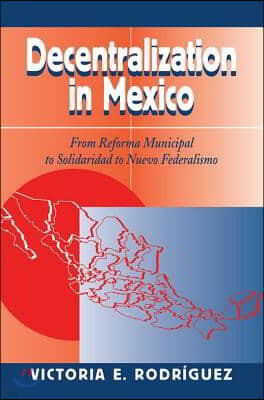 Decentralization In Mexico: From Reforma Municipal To Solidaridad To Nuevo Federalismo