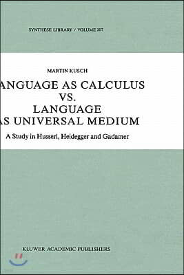 Language as Calculus vs. Language as Universal Medium: A Study in Husserl, Heidegger and Gadamer