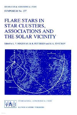 Flare Stars in Star Clusters, Associations and the Solar Vicinity: Proceedings of the 137th Symposium of the International Astronomical Union Held in