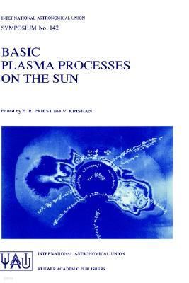 Basic Plasma Processes on the Sun: Proceedings of the 142th Symposium of the International Astronomical Union Held in Bangalore, India, December 1-5,