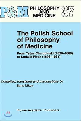 The Polish School of Philosophy of Medicine: From Tytus Chalubinski (1820-1889) to Ludwik Fleck (1896-1961)