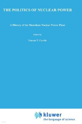 The Politics of Nuclear Power: A History of the Shoreham Nuclear Power Plant