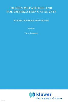 Olefin Metathesis and Polymerization Catalysts: Synthesis, Mechanism and Utilization