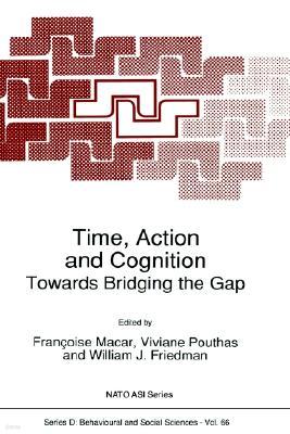 Time, Action and Cognition: Towards Bridging the Gap