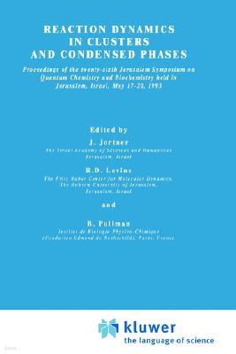 Reaction Dynamics in Clusters and Condensed Phases: Proceedings of the Twenty-Sixth Jerusalem Symposium on Quantum Chemistry and Biochemistry Held in