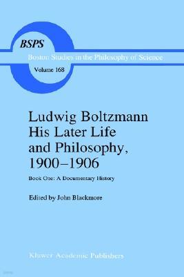 Ludwig Boltzmann His Later Life and Philosophy, 1900-1906: Book One: A Documentary History