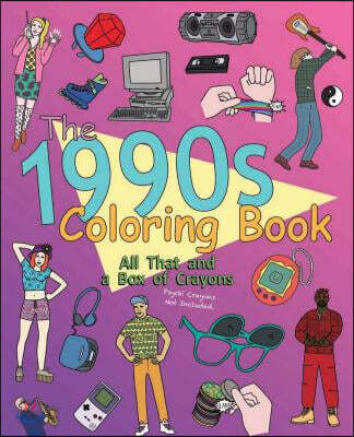 The 1990s Coloring Book: All That and a Box of Crayons: Psych! Crayons Not Included.