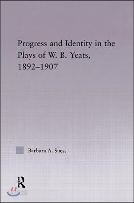 Progress & Identity in the Plays of W.B. Yeats, 1892-1907